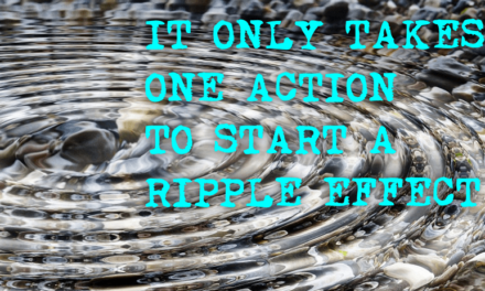 It Only Takes One Action To Start A Ripple Effect